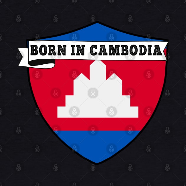 BORN IN CAMBODIA , CAMBODIA COUNTRY SHIELD, MINIMALIST CAMBODIA FLAG, I LOVE CAMBODIA by Just Simple and Awesome